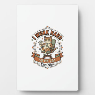 I Work Hard So My Cat Can Nap Cat Funny Owner Humo Plaque