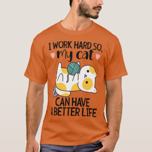 I Work Hard So My Cat Have A Better Life Cat Mum T-Shirt