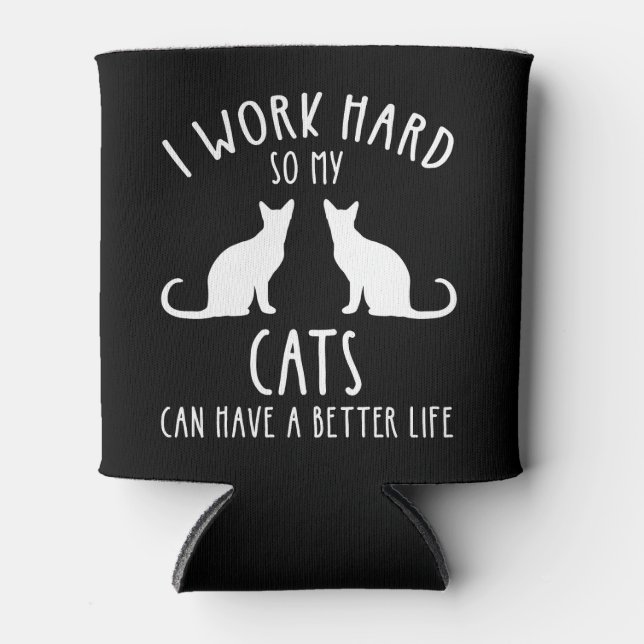 I Work Hard So My Cats Can Have A Better Life Can Cooler (Front)