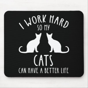 I Work Hard So My Cats Can Have A Better Life Mouse Mat
