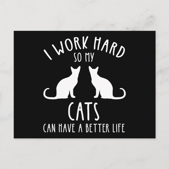 I Work Hard So My Cats Can Have A Better Life Postcard (Front)