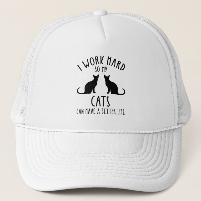 I Work Hard So My Cats Can Have A Better Life Trucker Hat (Front)