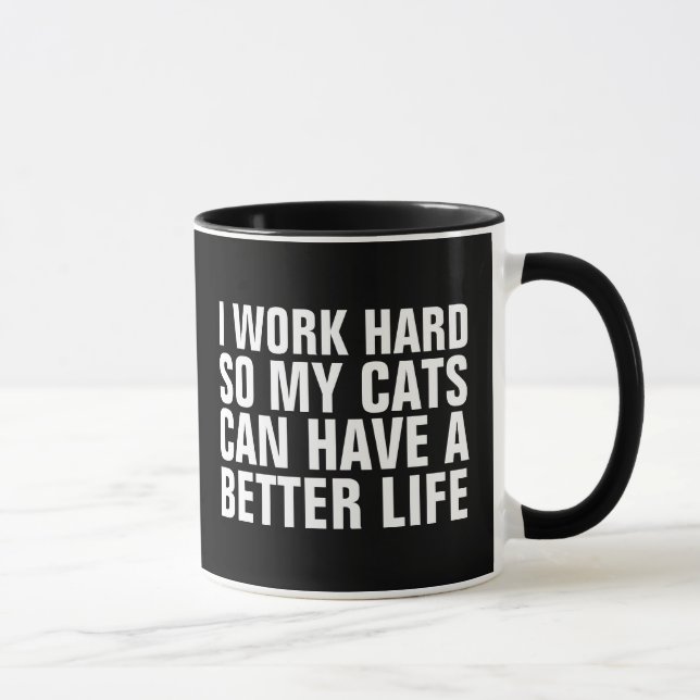 I WORK HARD SO MY CATS CAN HAVEA  BETTER LIFE CAT MUG (Right)