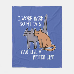 I work hard so my cats can live a better life fleece blanket