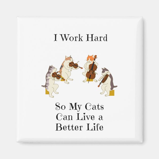 I Work Hard So My Cats Can Live A Better Life Magnet (Front)