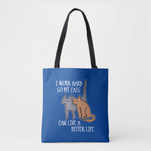 I work hard so my cats can live a better life tote bag