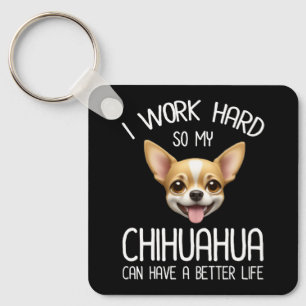 I Work Hard So My Chihuahua Can Have A Better Life Key Ring