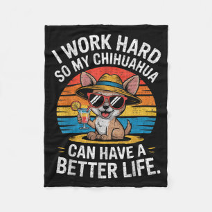 I Work Hard So My Chihuahua Dog Can Have A Better Fleece Blanket