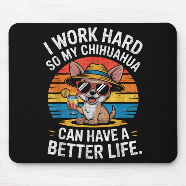 I Work Hard So My Chihuahua Dog Can Have A Better  Mouse Mat (Front)