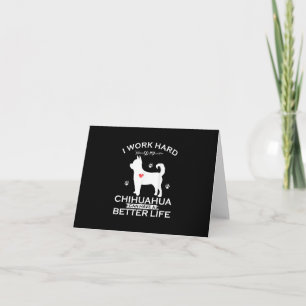 I Work Hard So My Chihuahua Dog Can Have A Better Thank You Card
