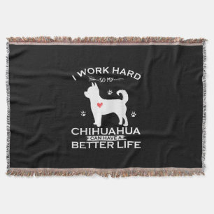 I Work Hard So My Chihuahua Dog Can Have A Better Throw Blanket