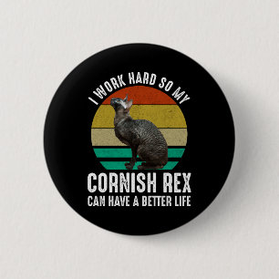 I Work Hard So My Cornish Rex Can Have Better Life 6 Cm Round Badge