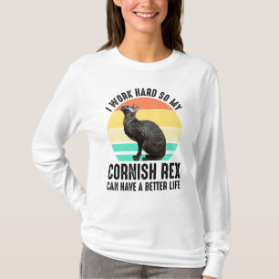 I Work Hard So My Cornish Rex Can Have Better Life T-Shirt