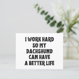 I Work Hard So My Dachshund Can Have A Better Life Postcard