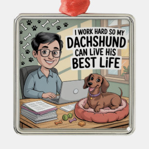 I Work Hard So My Dachshund Can Live His Best Life Metal Tree Decoration