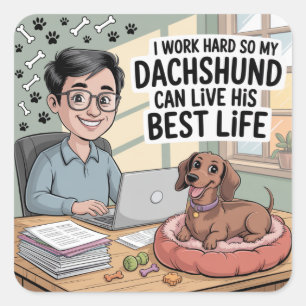 I Work Hard So My Dachshund Can Live His Best Life Square Sticker