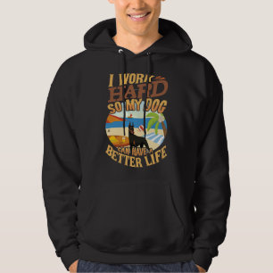 I Work Hard So My Doberman Can Have A Better Life  Hoodie