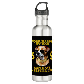 I Work Hard So My Dog Can Have A Better Life 710 Ml Water Bottle