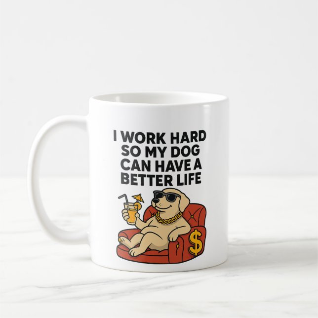 I Work Hard So My Dog Can Have a Better Life. Coffee Mug (Left)