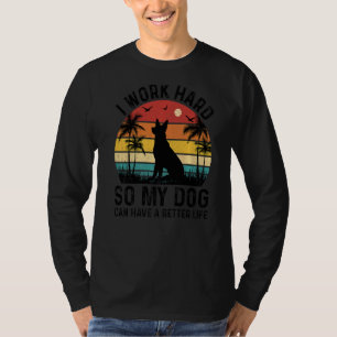 I Work Hard So My Dog Can Have A Better Life Dog T-Shirt