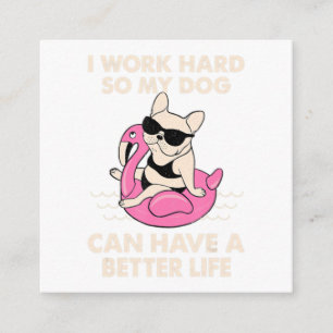 I Work Hard So My Dog Can Have A Better Life Enclosure Card