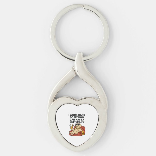 I Work Hard So My Dog Can Have a Better Life. Key Ring (Front)