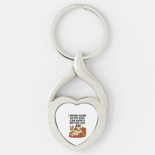 I Work Hard So My Dog Can Have a Better Life. Key Ring (Front)