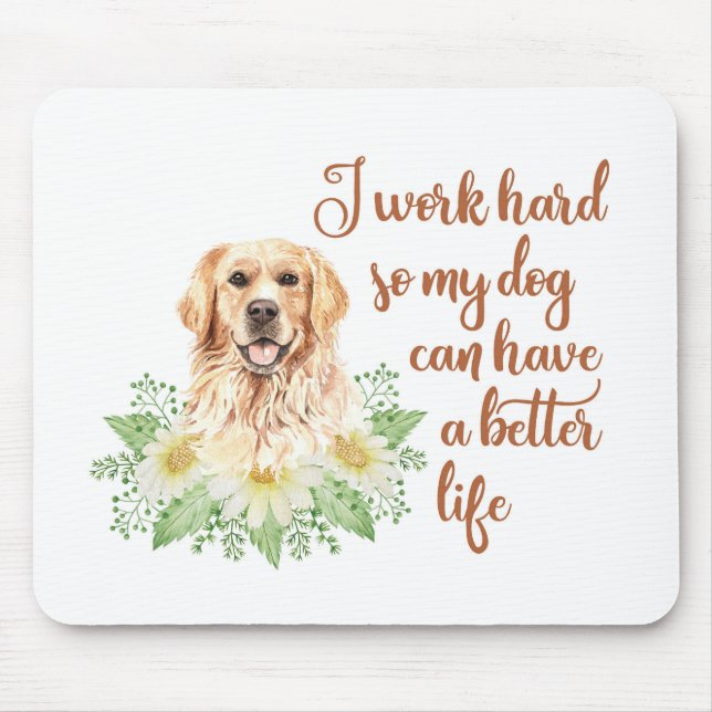 I work hard so my dog can have a better life mouse mat (Front)