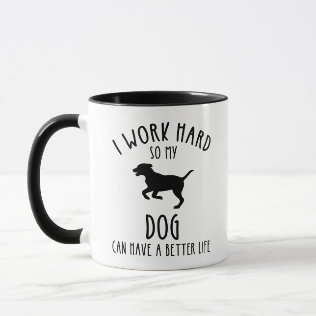 I Work Hard So My Dog Can Have A Better Life Mug (Left)