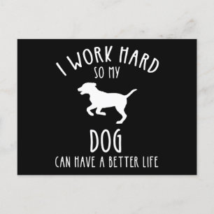 I Work Hard So My Dog Can Have A Better Life Postcard