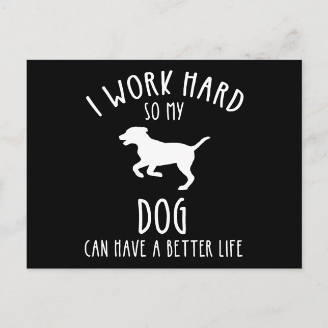 I Work Hard So My Dog Can Have A Better Life Postcard (Front)