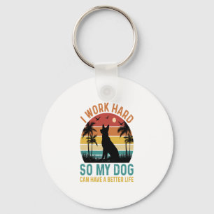 I Work Hard So My Dog Can Have A Better Life Shirt Key Ring