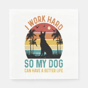 I Work Hard So My Dog Can Have A Better Life Shirt Napkin