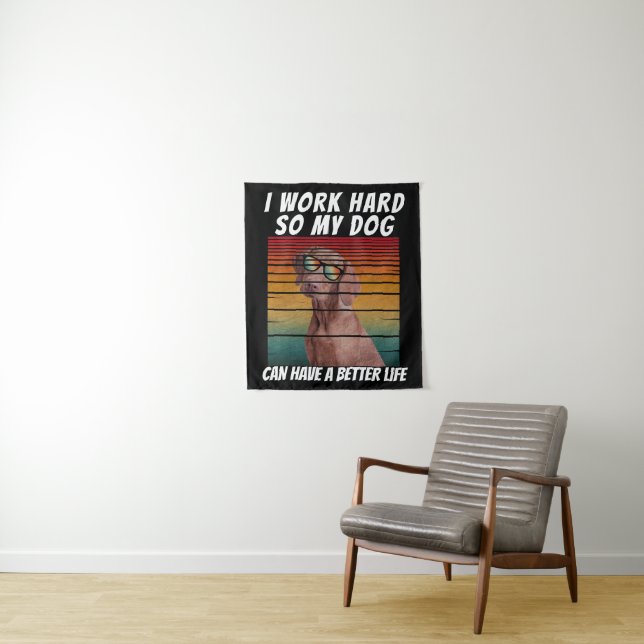 i work hard so my dog can have a better life tapestry (In Situ)