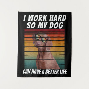 i work hard so my dog can have a better life tapestry