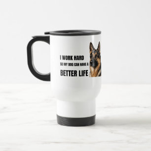 I Work Hard So My Dog Can Have a Better Life Travel Mug