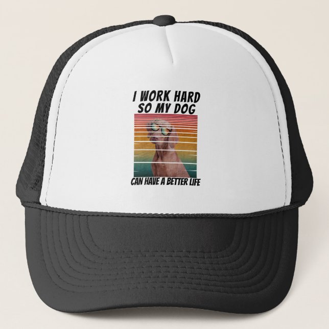 i work hard so my dog can have a better life trucker hat (Front)