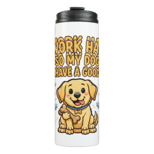 I Work Hard So My Dog Can Have a Good Life Tumbler