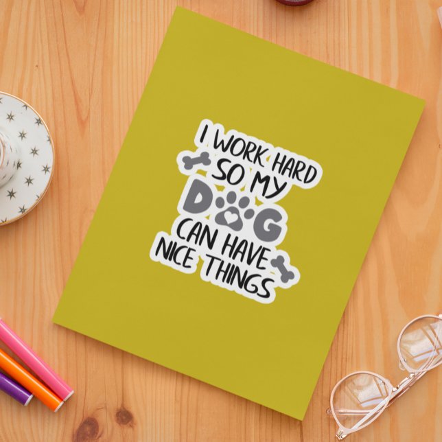 I work Hard so my Dog Can Have Nice Things (Creator Uploaded)