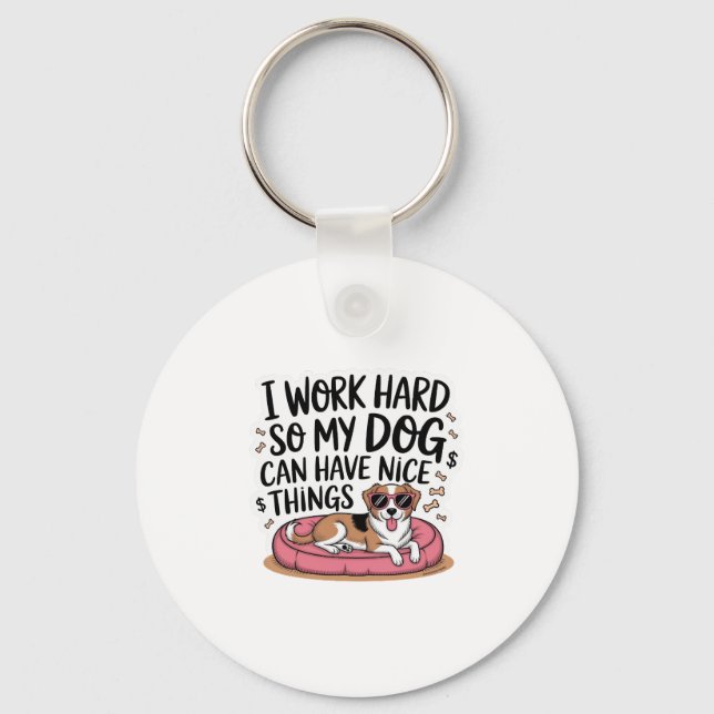 I Work Hard So My Dog Can Have Nice Things Key Ring (Front)