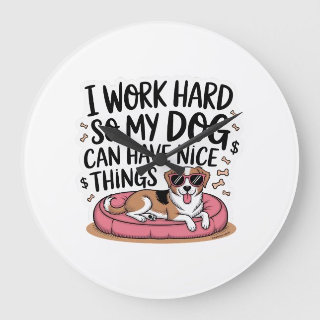I Work Hard So My Dog Can Have Nice Things Large Clock (Front)