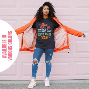 I Work Hard So My Dog Can Have Nice Things T-Shirt