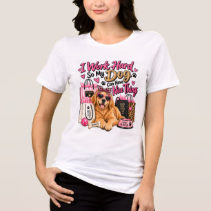 I Work Hard So My Dog Can Have Nice Things Tri-Blend Shirt
