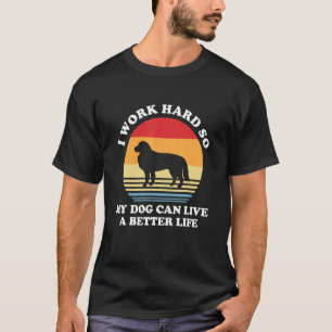 I Work Hard So My Dog Can Live A Better Life Borde T-Shirt