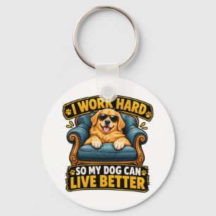 I Work Hard So My Dog Can Live Better Funny Golden Key Ring