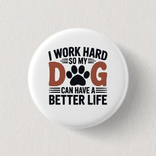 I Work Hard So My Dog Lives Better – Cute Pin Badg