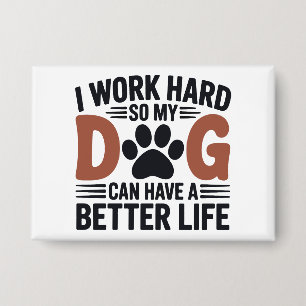 I Work Hard So My Dog Lives Better – Cute Pin Badg