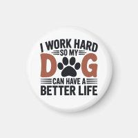 I Work Hard So My Dog Lives Better – Fridge