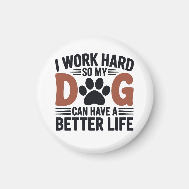 I Work Hard So My Dog Lives Better – Fridge Magnet (Front)