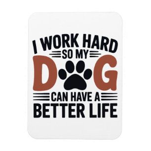 I Work Hard So My Dog Lives Better – Fridge Magnet